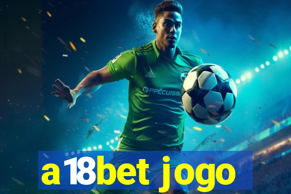 a18bet jogo