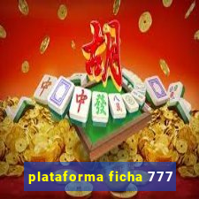 plataforma ficha 777