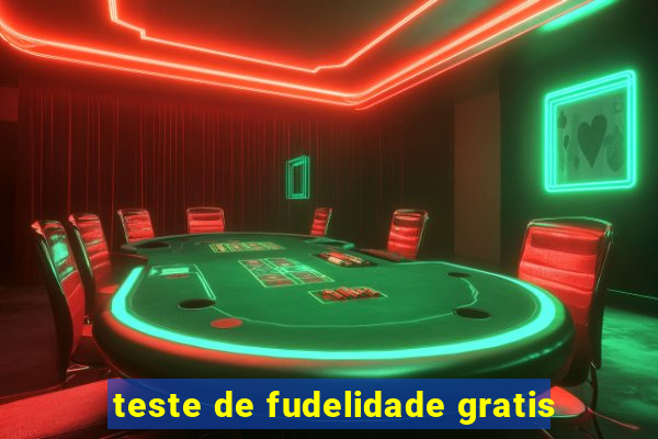 teste de fudelidade gratis