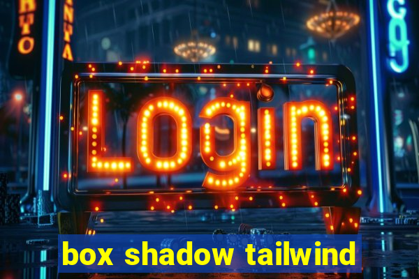 box shadow tailwind