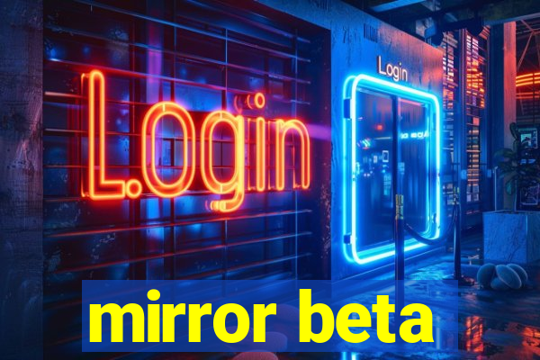 mirror beta