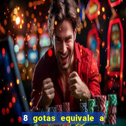 8 gotas equivale a quantos ml