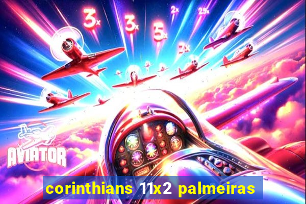 corinthians 11x2 palmeiras