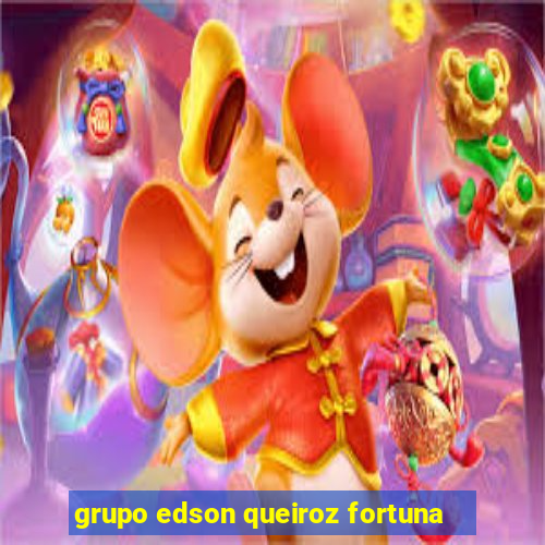 grupo edson queiroz fortuna