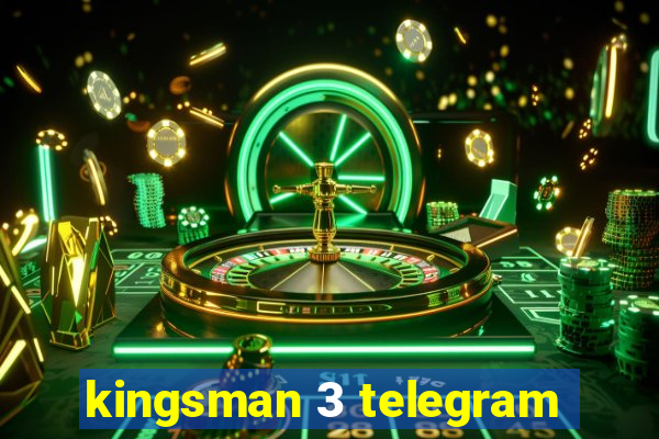 kingsman 3 telegram