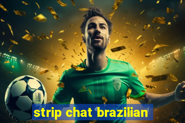 strip chat brazilian