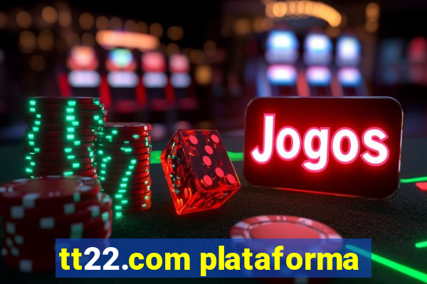 tt22.com plataforma