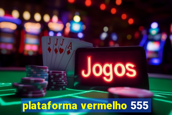 plataforma vermelho 555