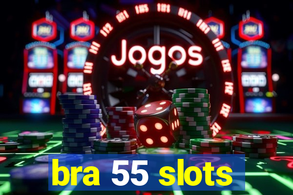 bra 55 slots