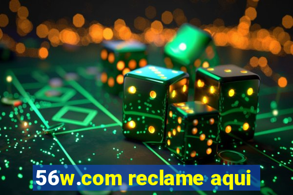 56w.com reclame aqui
