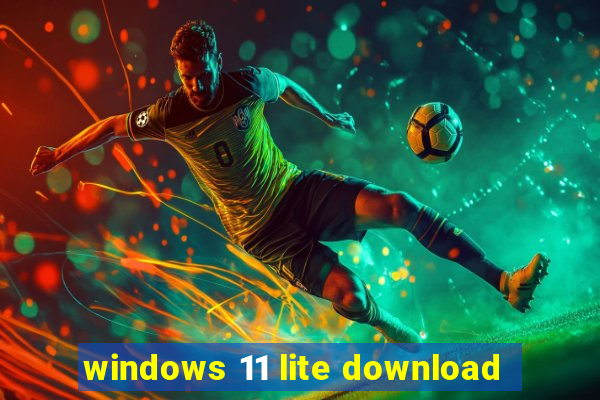 windows 11 lite download