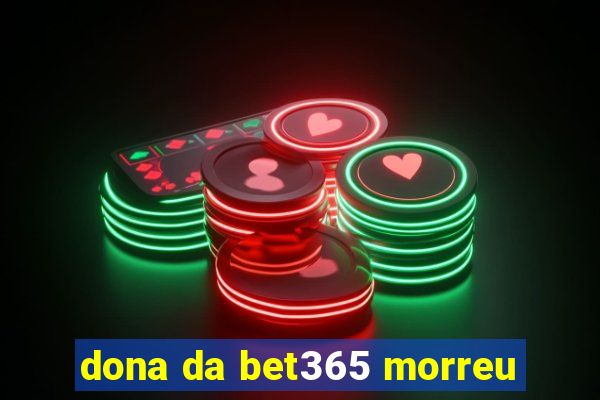 dona da bet365 morreu