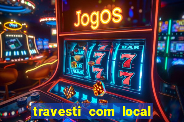 travesti com local em salvador