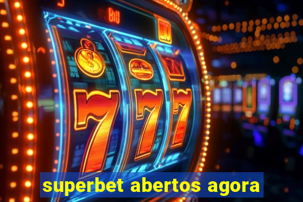 superbet abertos agora