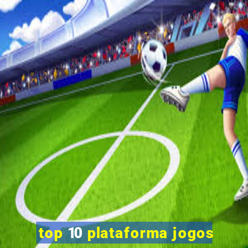 top 10 plataforma jogos