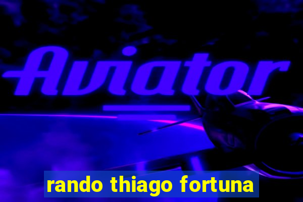 rando thiago fortuna