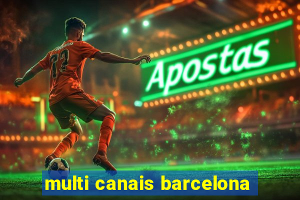 multi canais barcelona