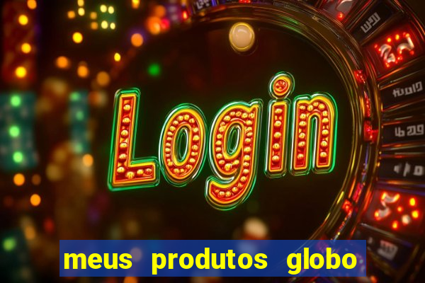 meus produtos globo com pagamento