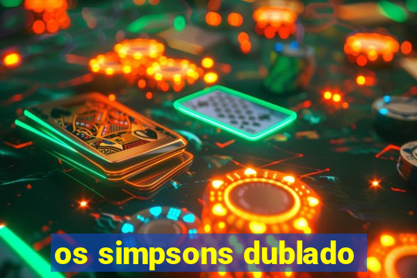os simpsons dublado