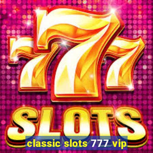 classic slots 777 vip