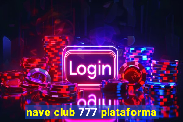 nave club 777 plataforma