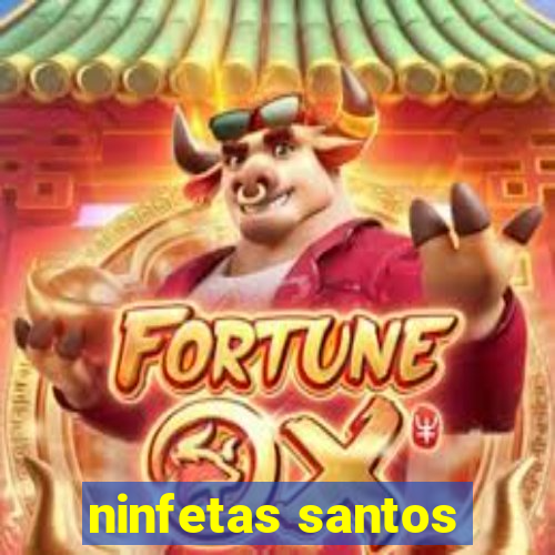 ninfetas santos