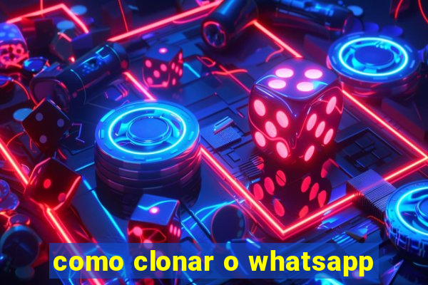 como clonar o whatsapp