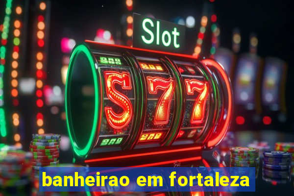 banheirao em fortaleza