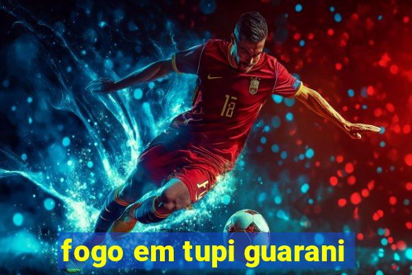 fogo em tupi guarani
