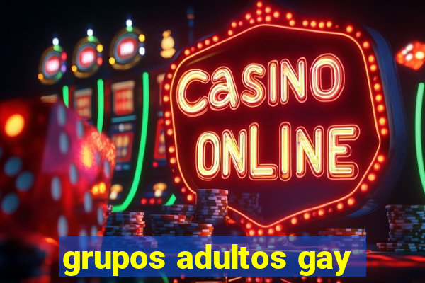 grupos adultos gay
