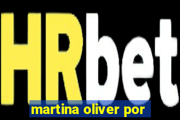 martina oliver por