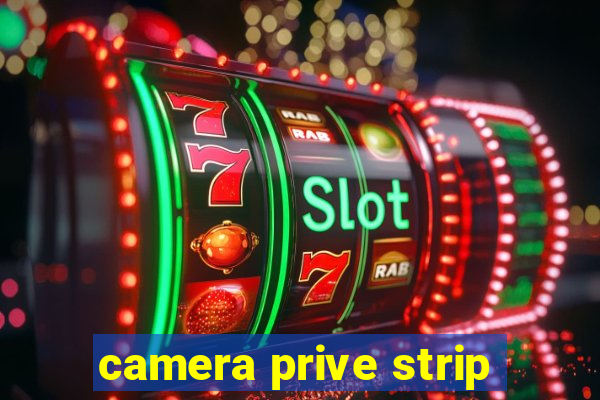 camera prive strip