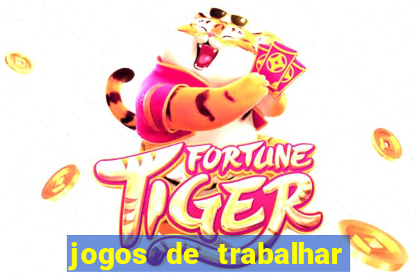 jogos de trabalhar para ganhar dinheiro