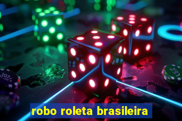 robo roleta brasileira