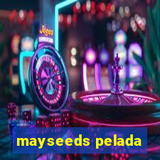 mayseeds pelada
