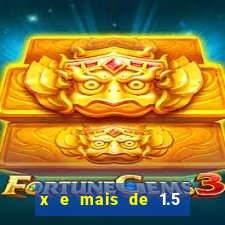 x e mais de 1.5 betano o que significa