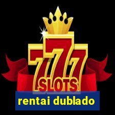 rentai dublado
