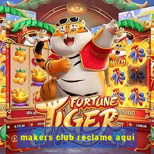 makers club reclame aqui