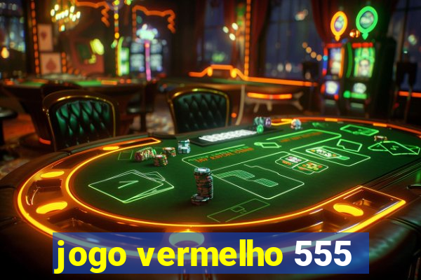 jogo vermelho 555