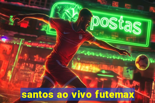 santos ao vivo futemax