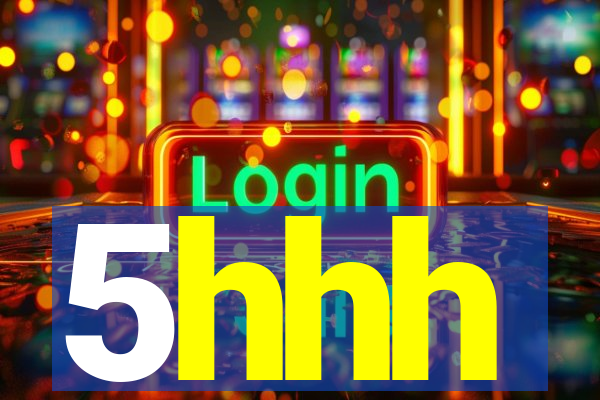 5hhh