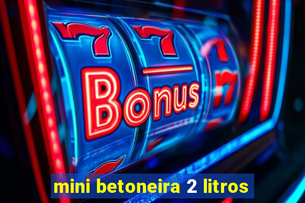 mini betoneira 2 litros