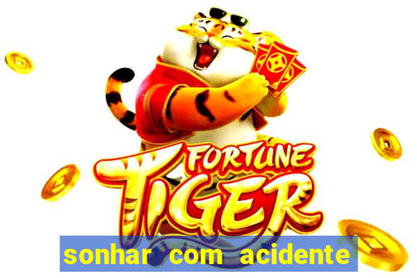sonhar com acidente jogo do bicho