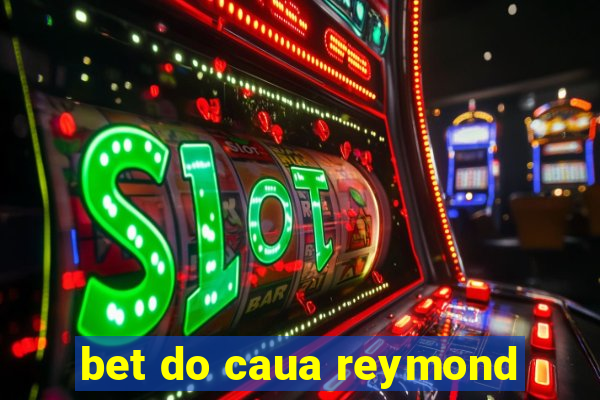 bet do caua reymond