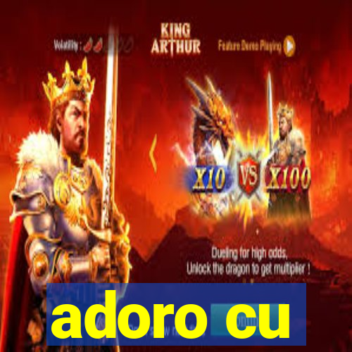 adoro cu