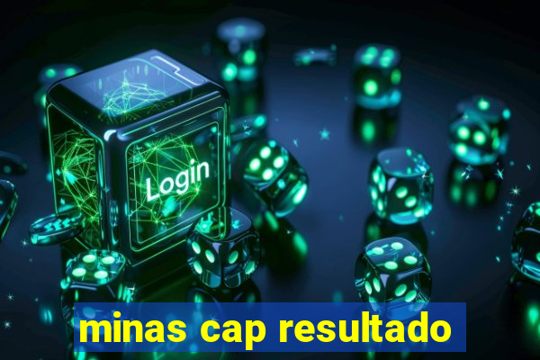 minas cap resultado