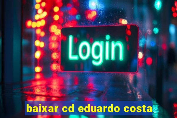 baixar cd eduardo costa