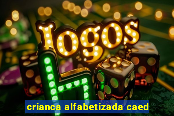 crianca alfabetizada caed