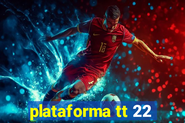 plataforma tt 22