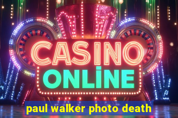 paul walker photo death